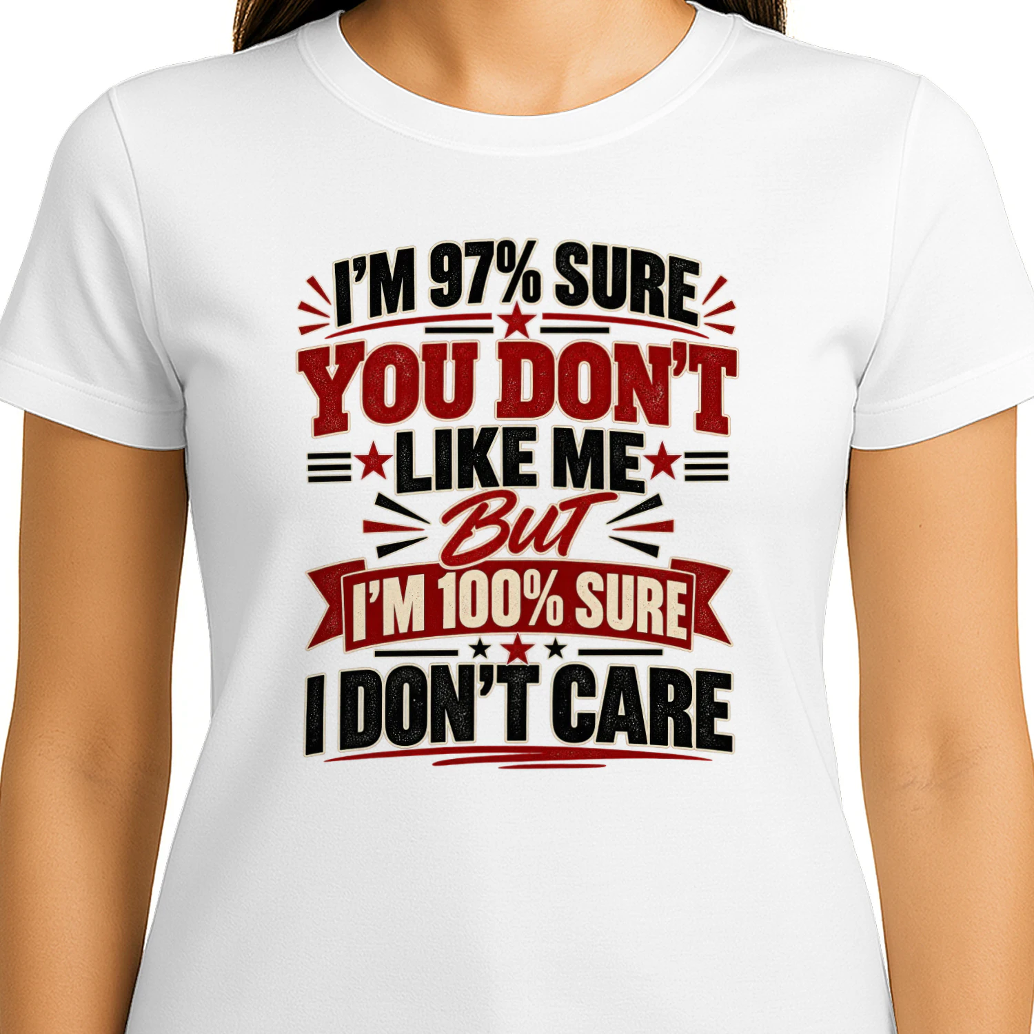 I’m 97% sure you don’t like me, but i’m 100% sure i don’t care.