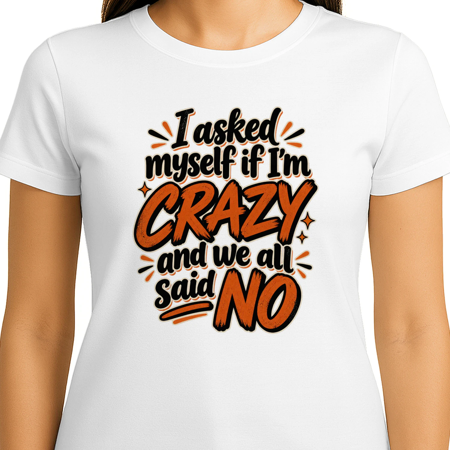 I asked myself if i'm crazy and we all said no.