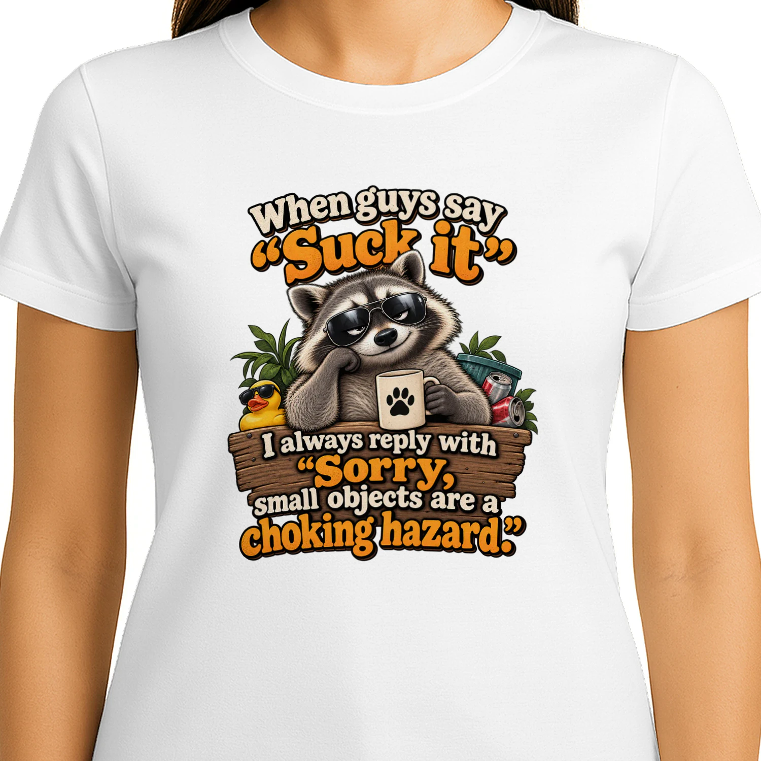 Raccoon when guys say “suck it” i always reply with “sorry, small objects are a choking hazard.”