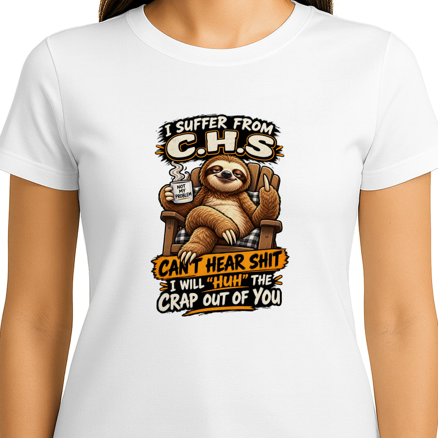 Sloth I Suffer From C.H.S Can't Hear Shit I Will Huh The Crap Out Of You