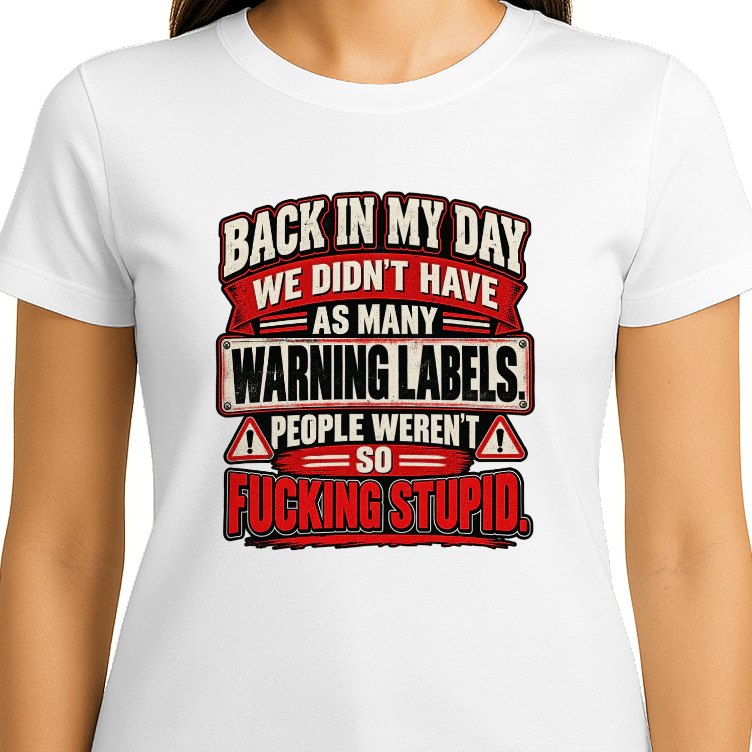 Back in my day we didn't have as many warning labels. people weren't so fucking stupid.