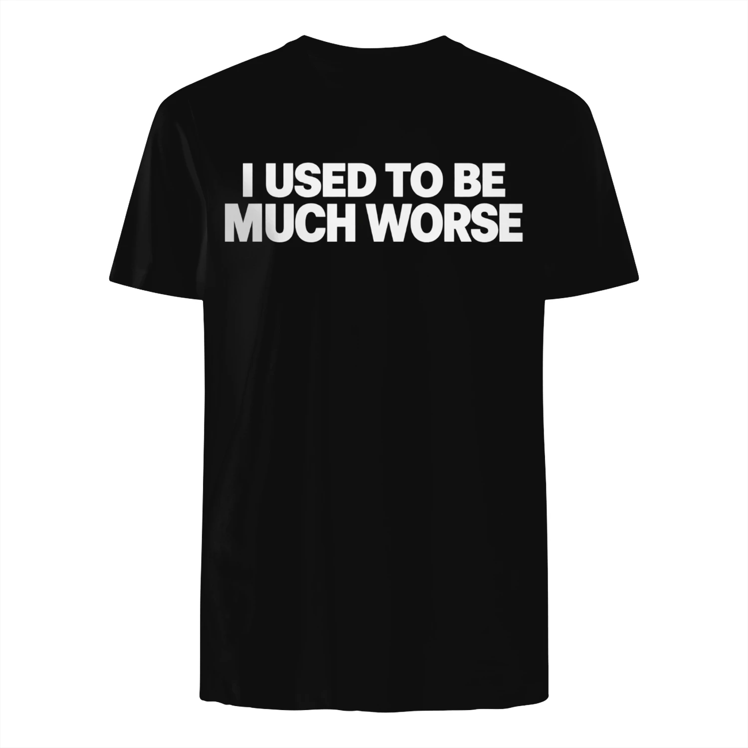 I Used to Be Much Worse Funny Sarcastic Quote