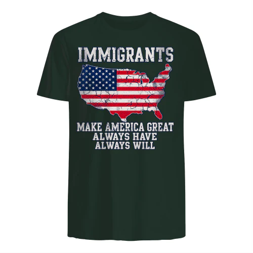 Immigrants Make America Great T-Shirt, Always Have Always Will Immigration Support Graphic Tee