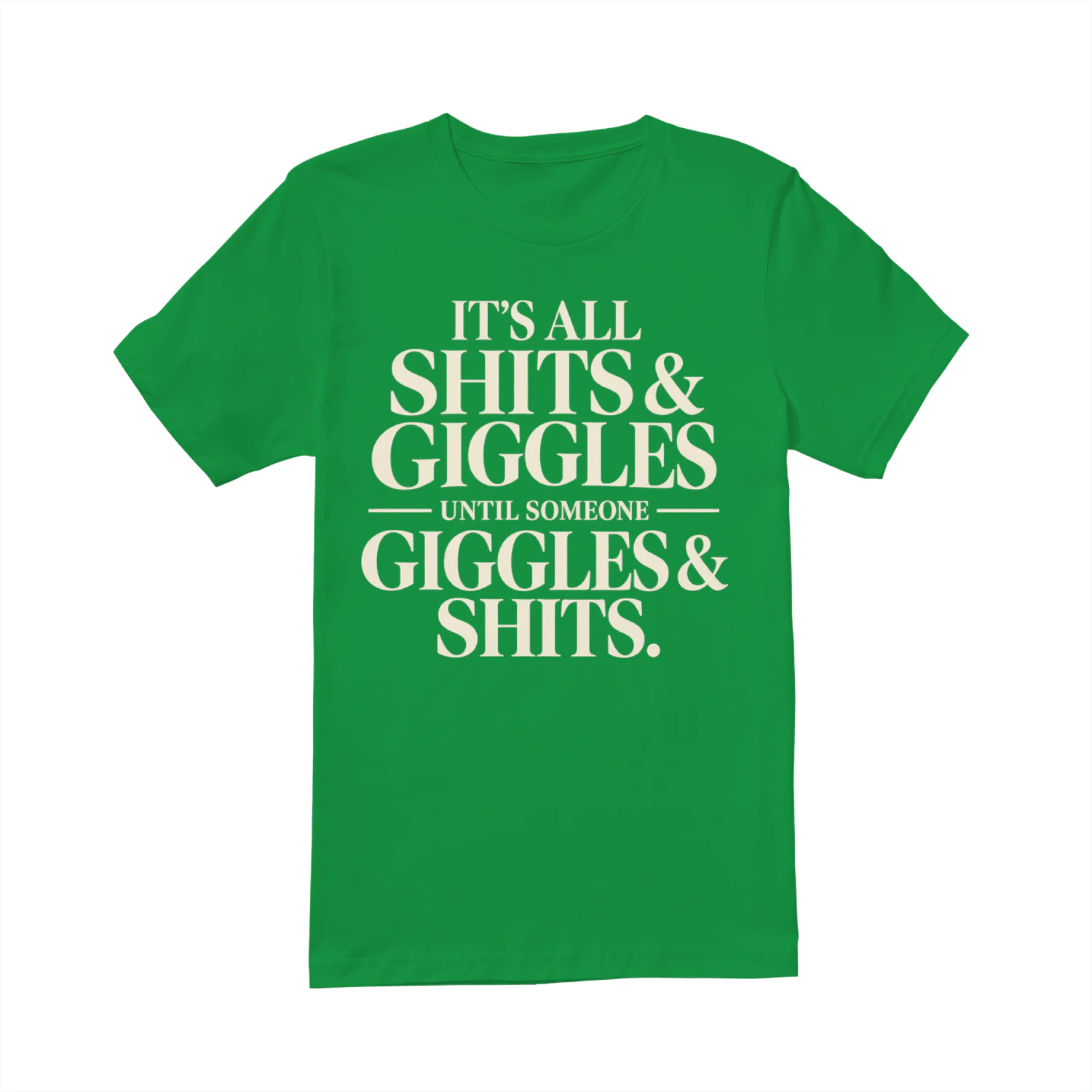 it's all shits & giggles until someone giggles & shits.