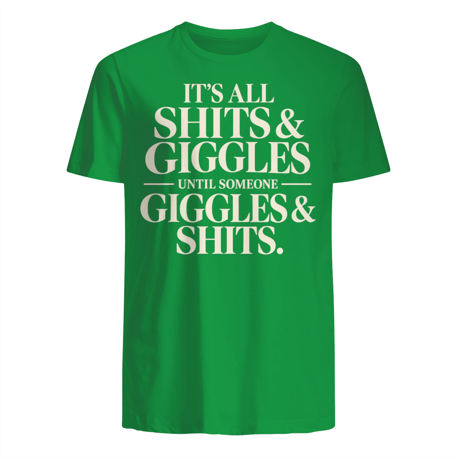 it's all shits & giggles until someone giggles & shits.