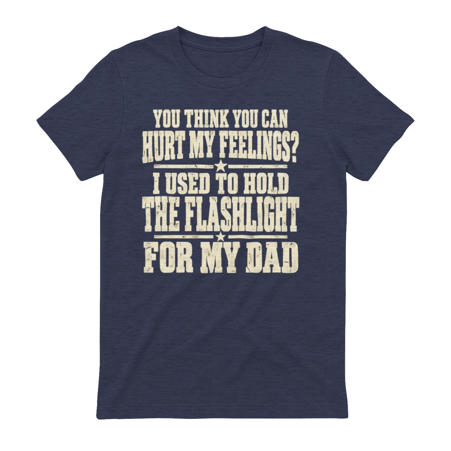You Think You Can Hurt My Feelings? I Used to Hold the Flashlight for My Dad, Funny Dad Quote, Sarcastic Humor Design