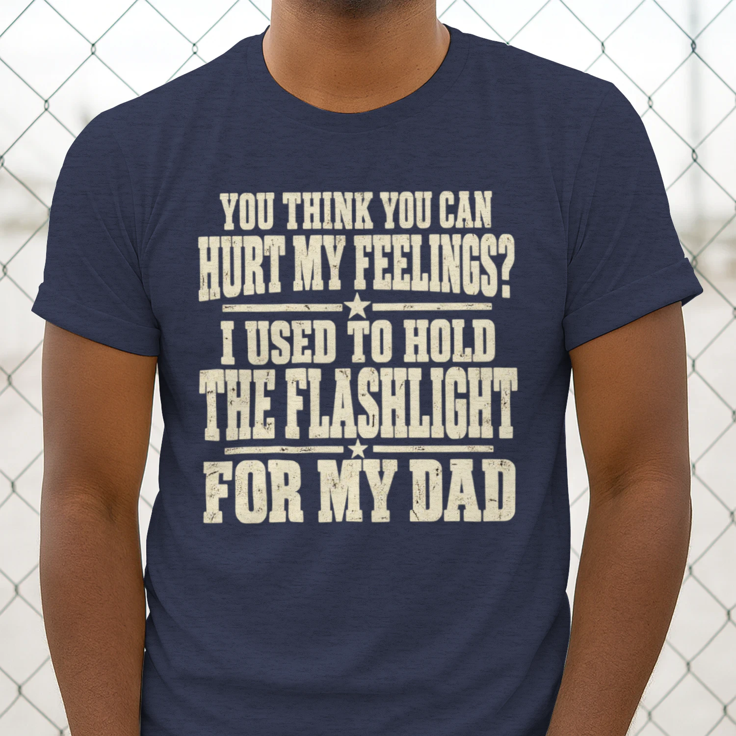 You Think You Can Hurt My Feelings? I Used to Hold the Flashlight for My Dad, Funny Dad Quote, Sarcastic Humor Design