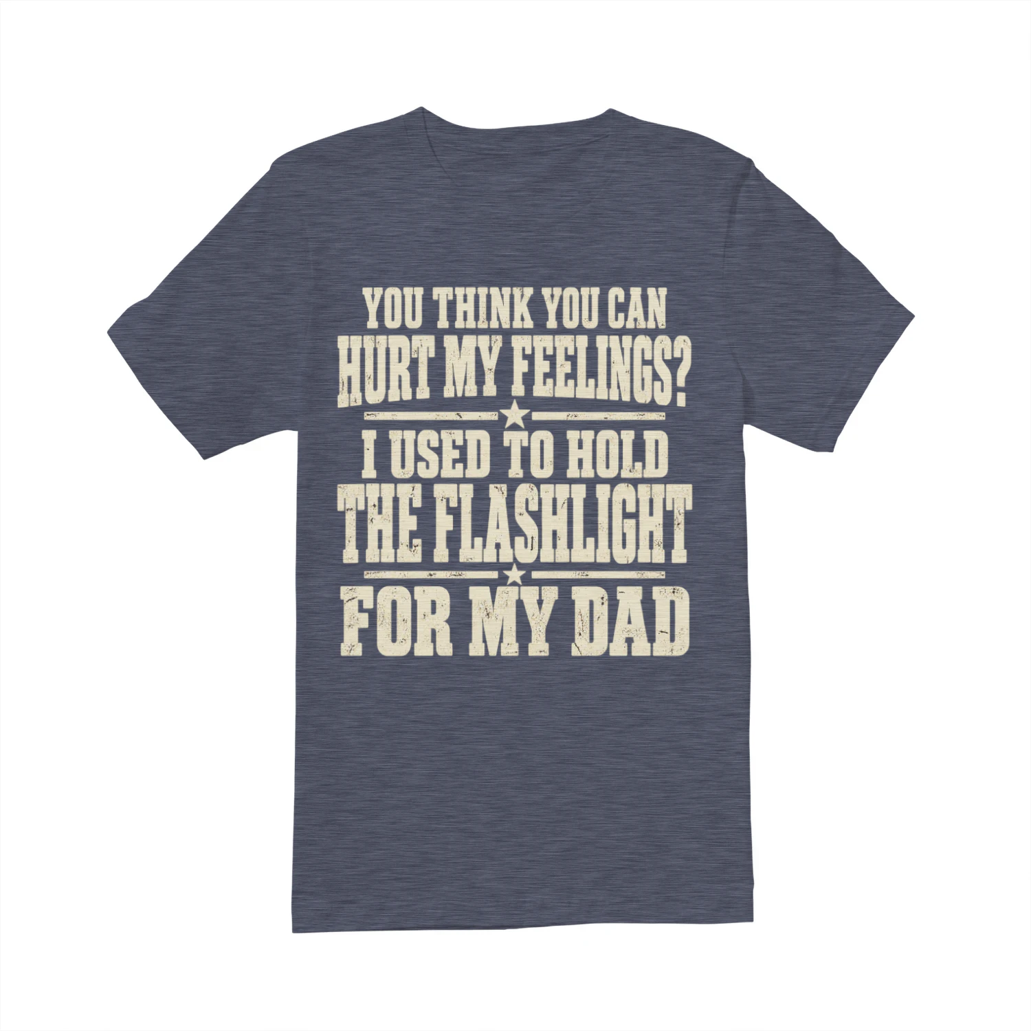 You Think You Can Hurt My Feelings? I Used to Hold the Flashlight for My Dad, Funny Dad Quote, Sarcastic Humor Design