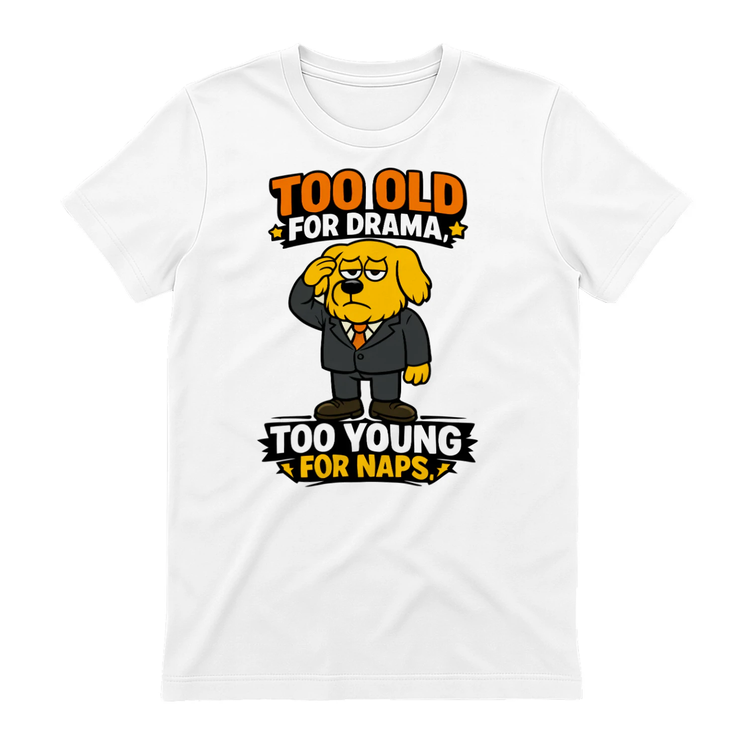 Too Old for Drama Too Young for Naps – Funny Dog in Suit Tee, Adult Humor Gift, Sarcastic Dog Lover Apparel