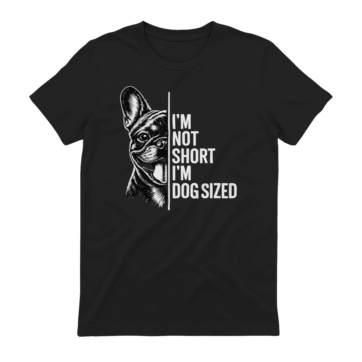 I’m Not Short I’m Dog Sized French Bulldog Shirt – Funny Dog Lover Tee, Bold Black & White Pet Quote Design