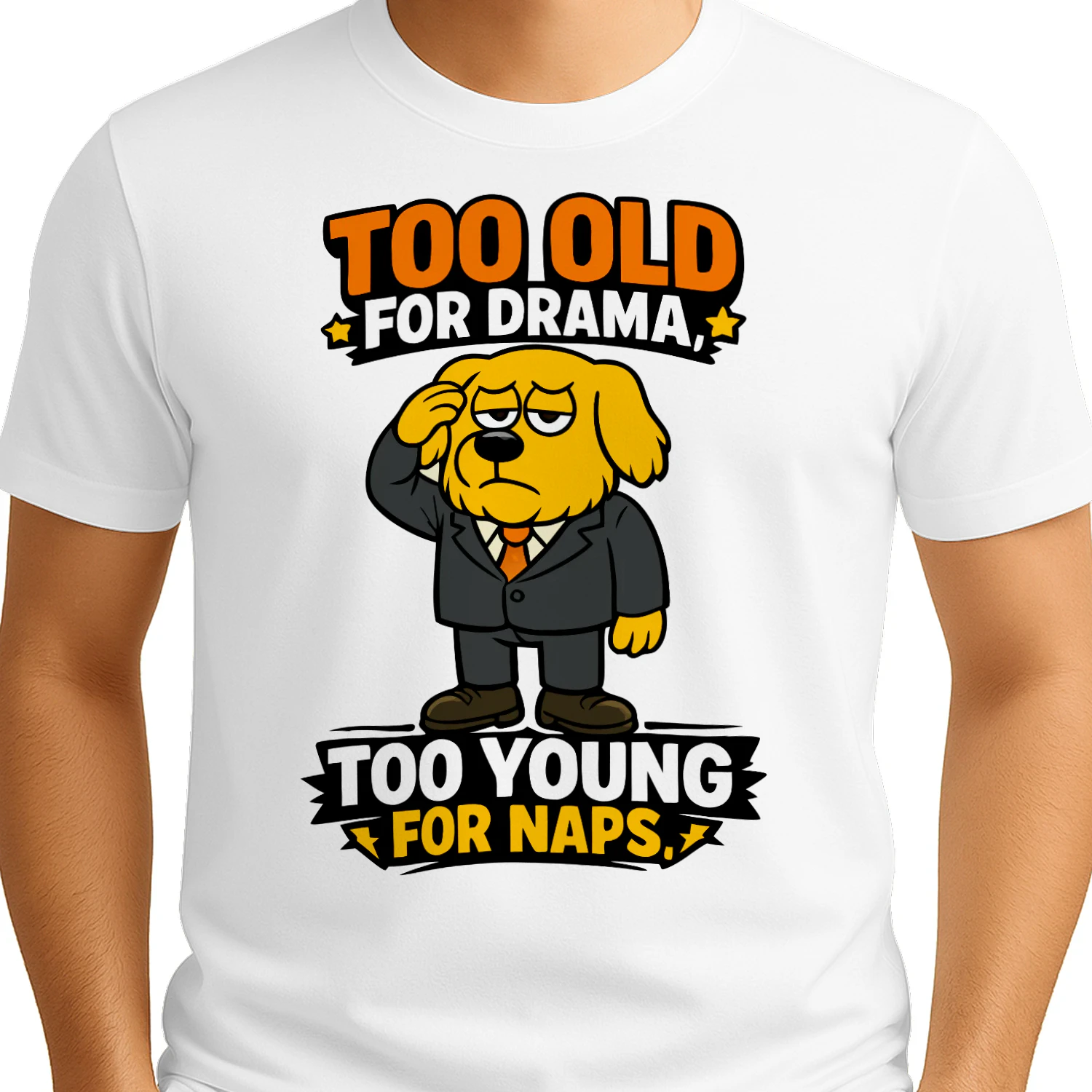 Too Old for Drama Too Young for Naps – Funny Dog in Suit Tee, Adult Humor Gift, Sarcastic Dog Lover Apparel