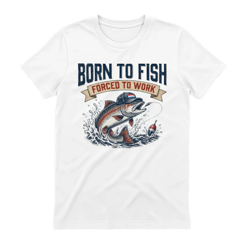 Born To Fish, Forced To Work T-shirt