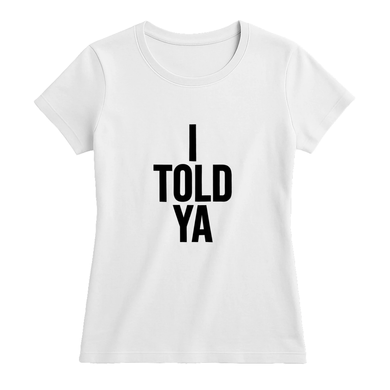 i-told-ya-classic-womens-tee