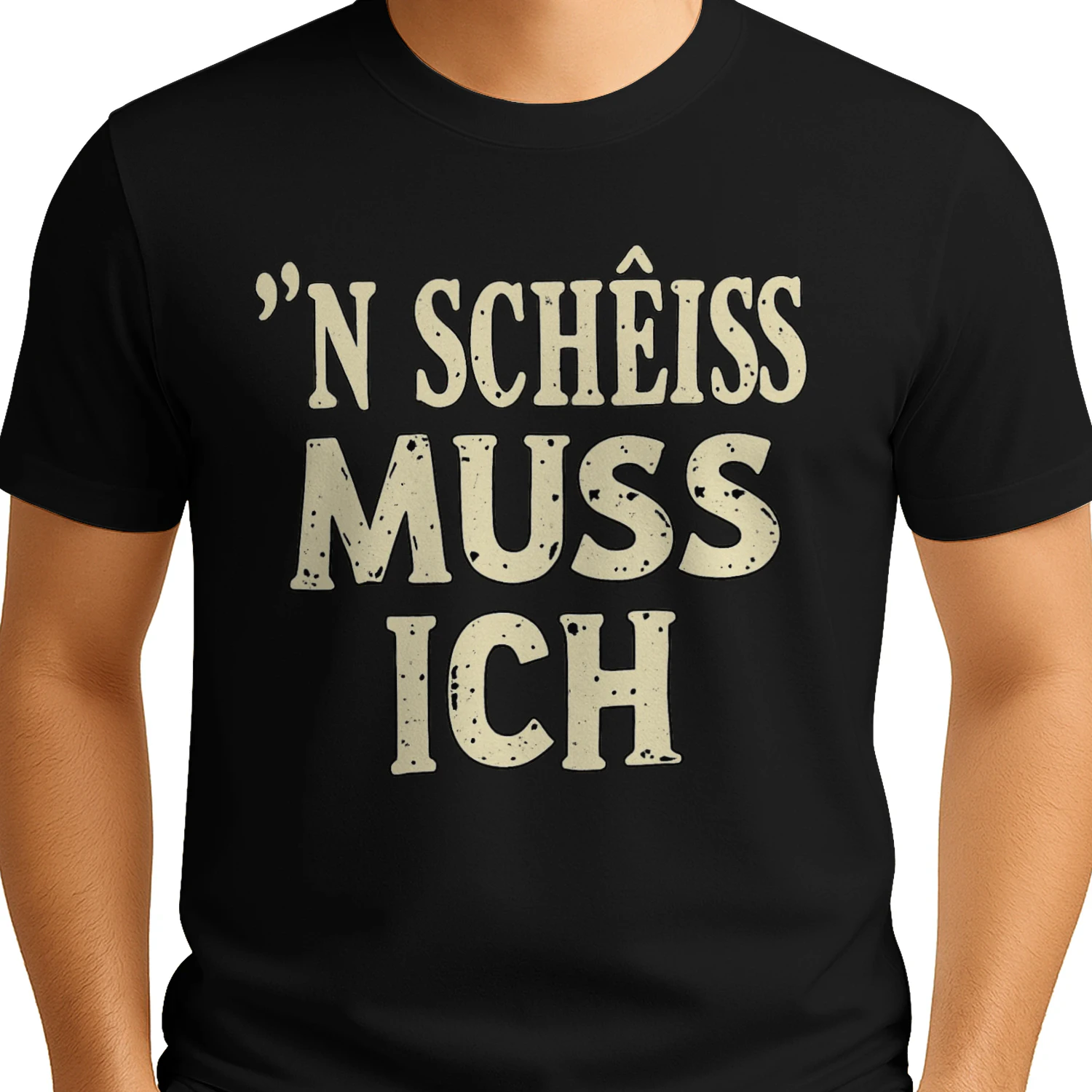 'N Schêiss Mûss Ich – Lustiges Statement T-Shirt mit Frechem Spruch
