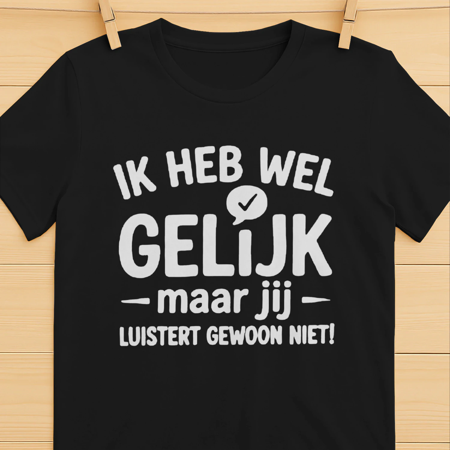 Ik Heb Wel Gelijk, Maar Jij Luistert Gewoon Niet