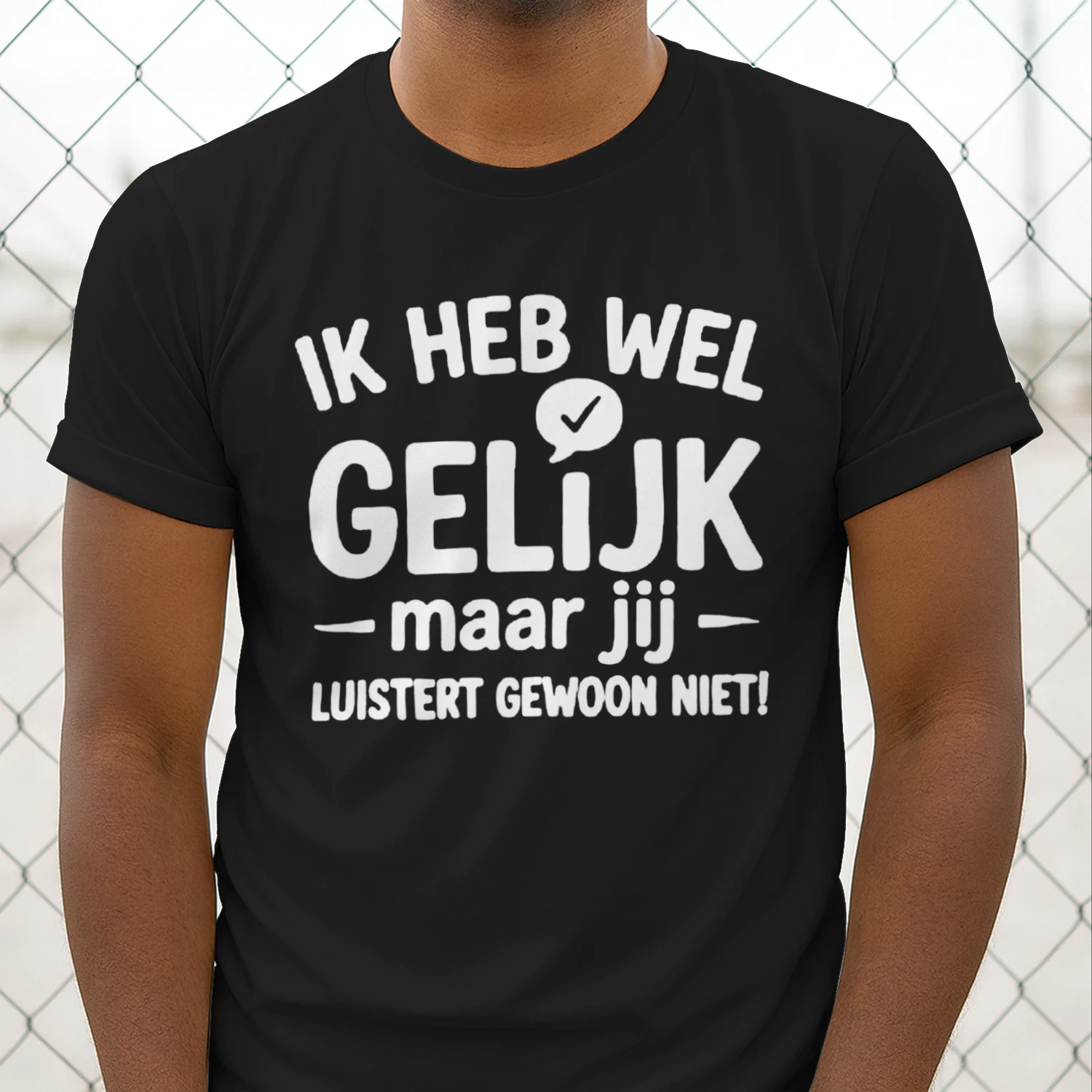 Ik Heb Wel Gelijk, Maar Jij Luistert Gewoon Niet