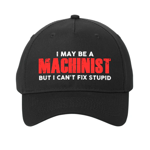 I May Be A Machinist - But I Cant Fix Stupid