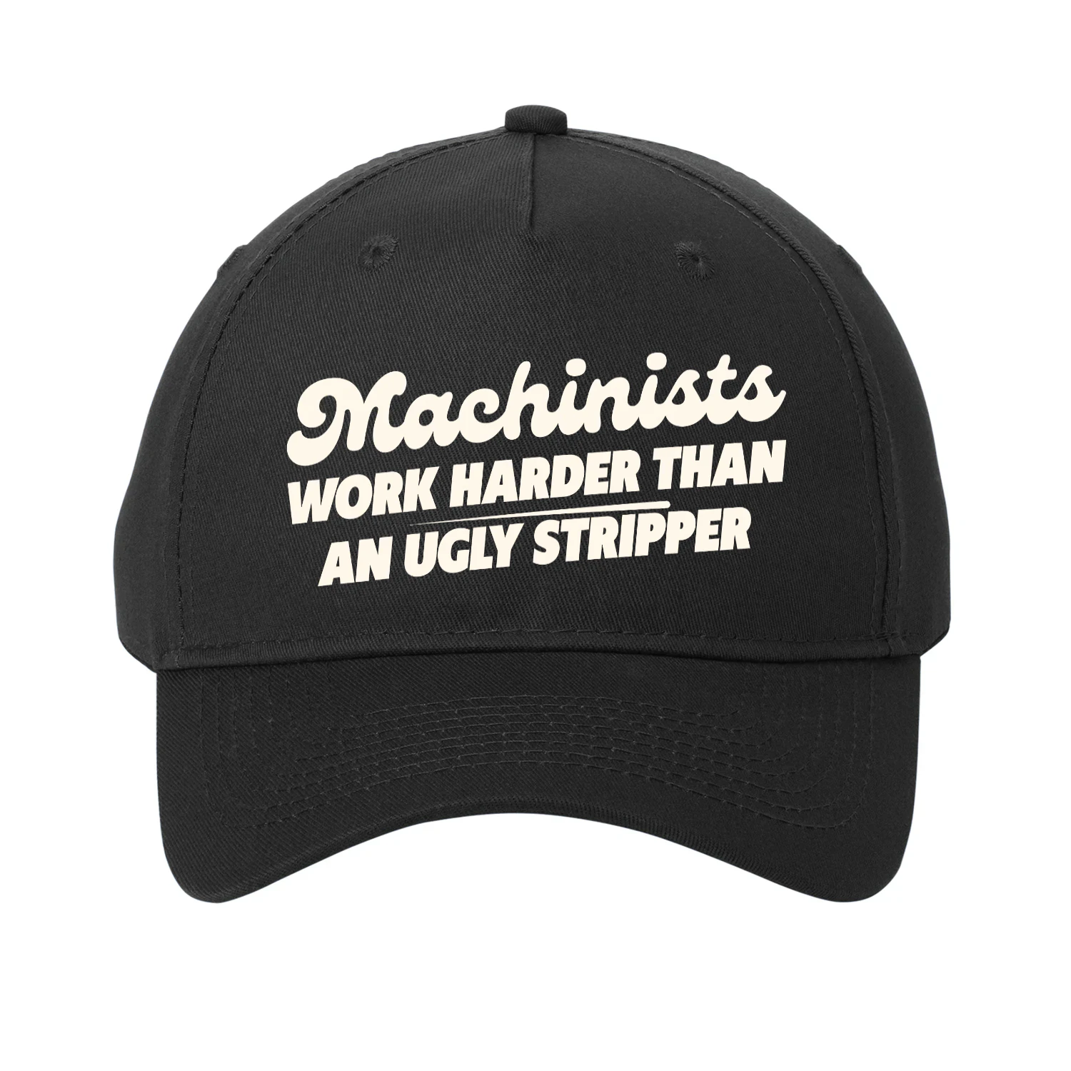 Machinists work harder than an ugly stripper