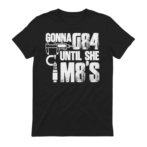 Machinist - gonna g84 until she m8's