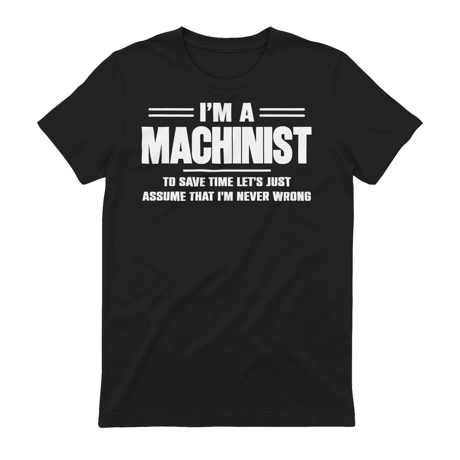 I AM A MACHINIST - I AM NEVER WRONG