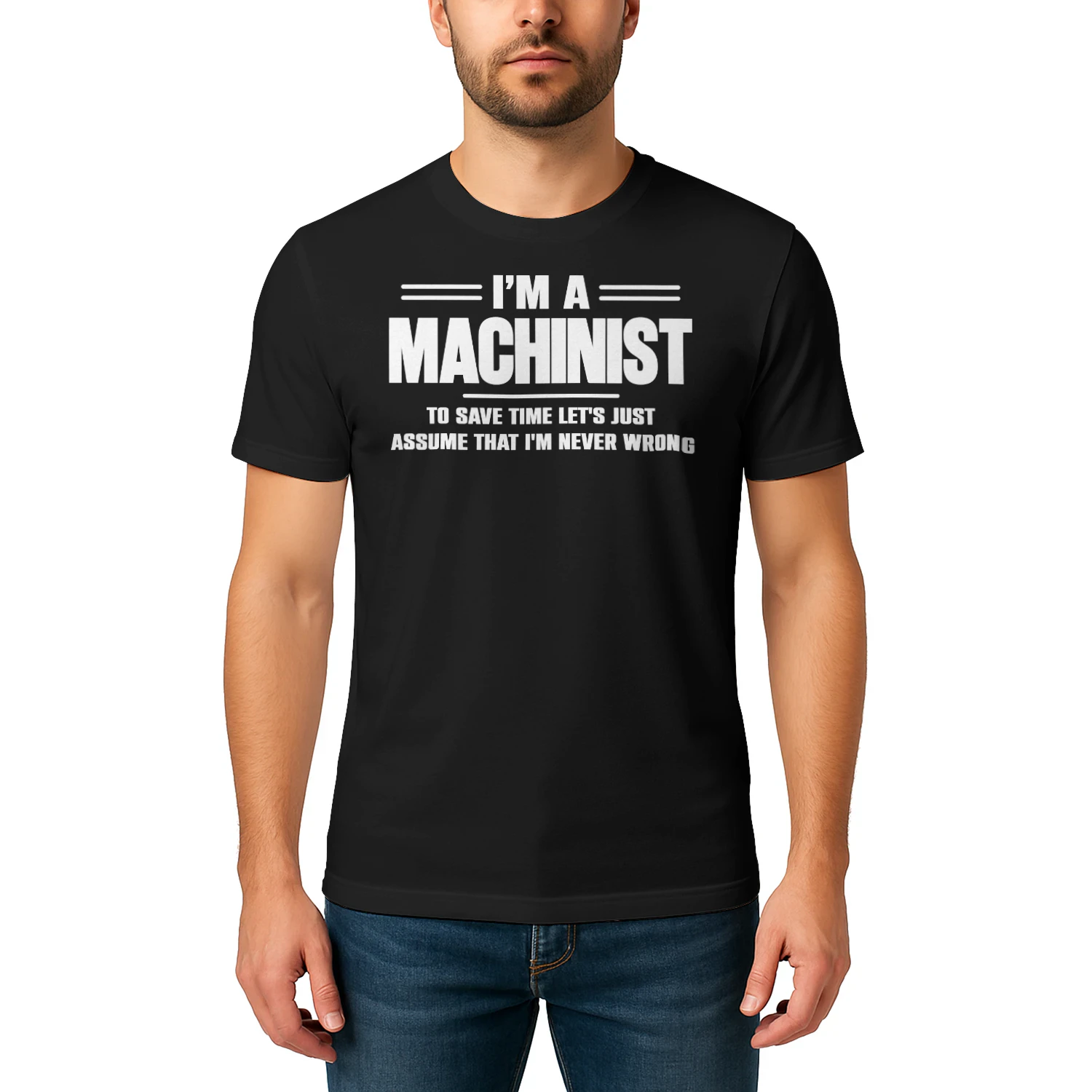 I AM A MACHINIST - I AM NEVER WRONG