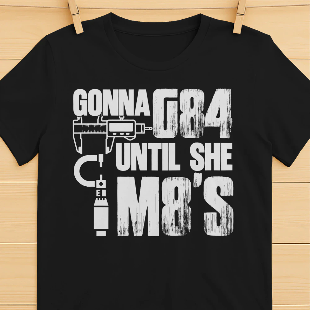 Machinist - gonna g84 until she m8's