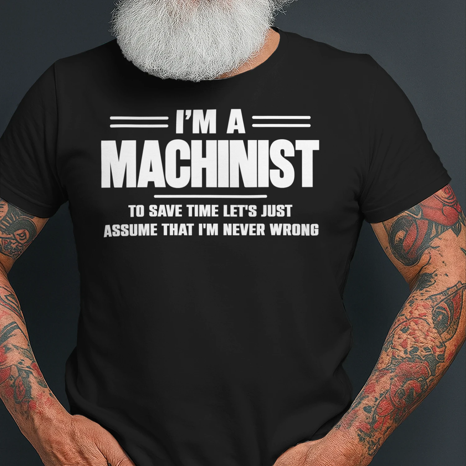 I AM A MACHINIST - I AM NEVER WRONG