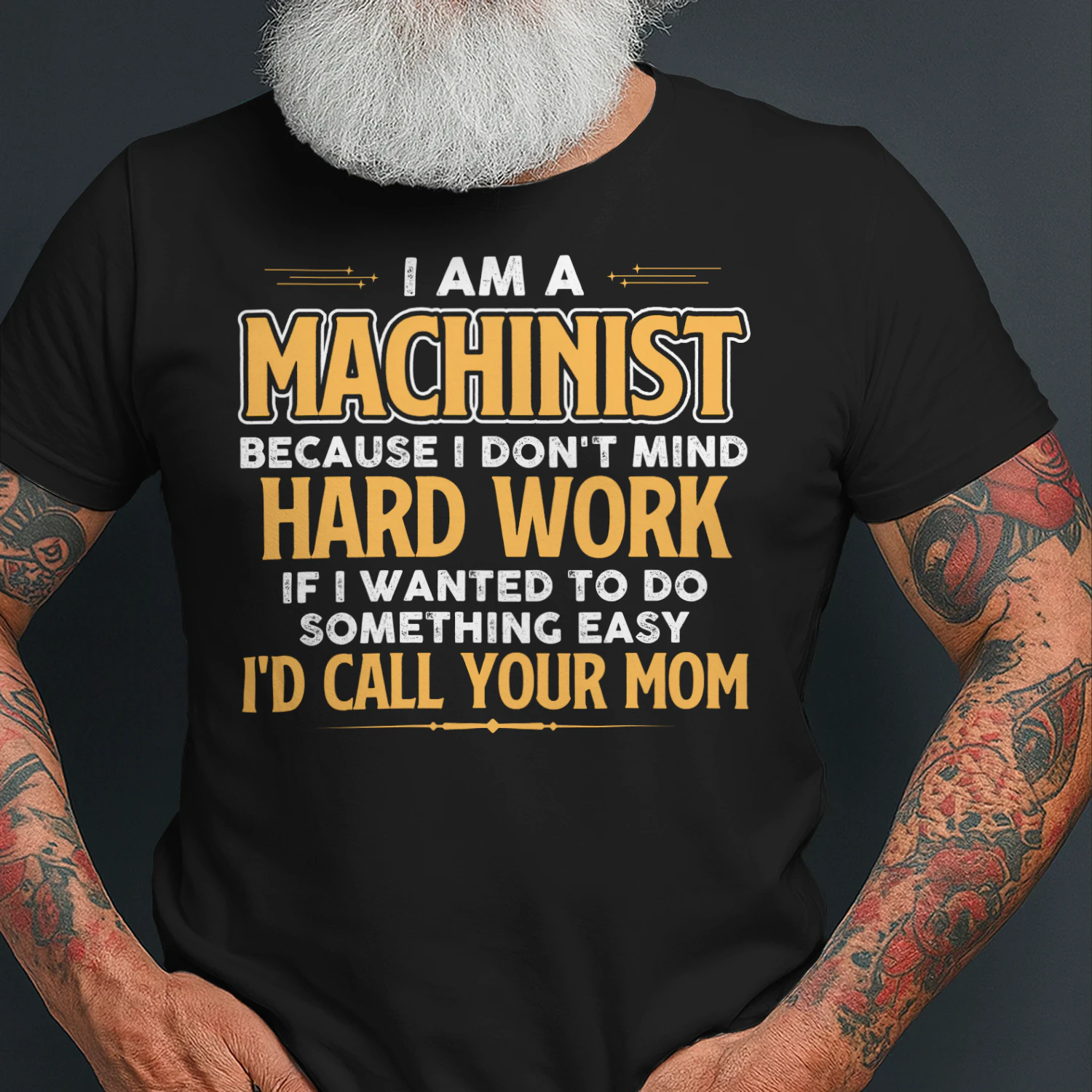 I Am A Machinist Because I Dont Mind Hard Work