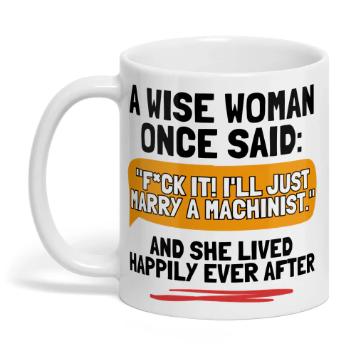 MARRY A MACHINIST AND SHE LIVED HAPPILY EVER AFTER