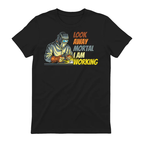 Look Away Mortal I'm Working Funny Welding