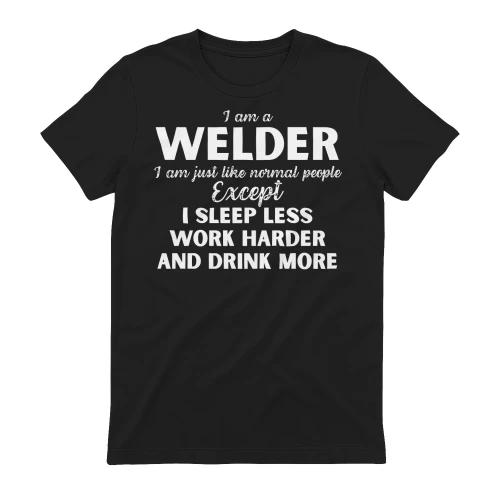 I am a Welder - I Sleep less and word harder