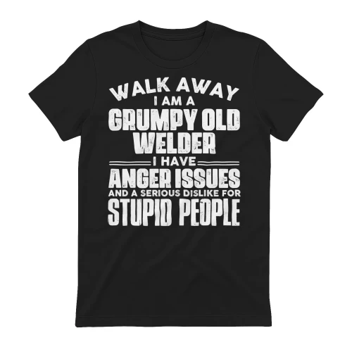 Walk Away I Am A Grumpy Old Welder