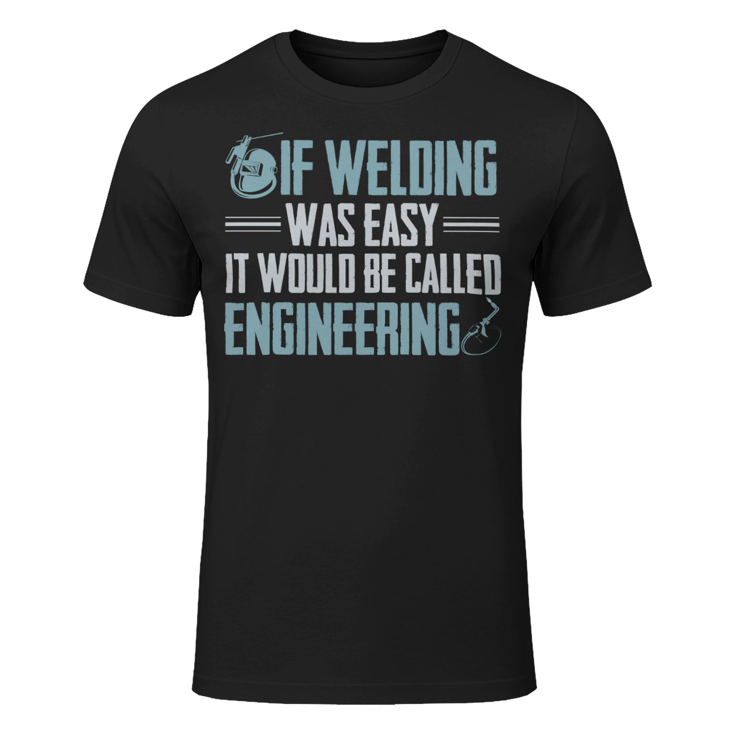 If Welding Was Easy It Would Be Called Engineering