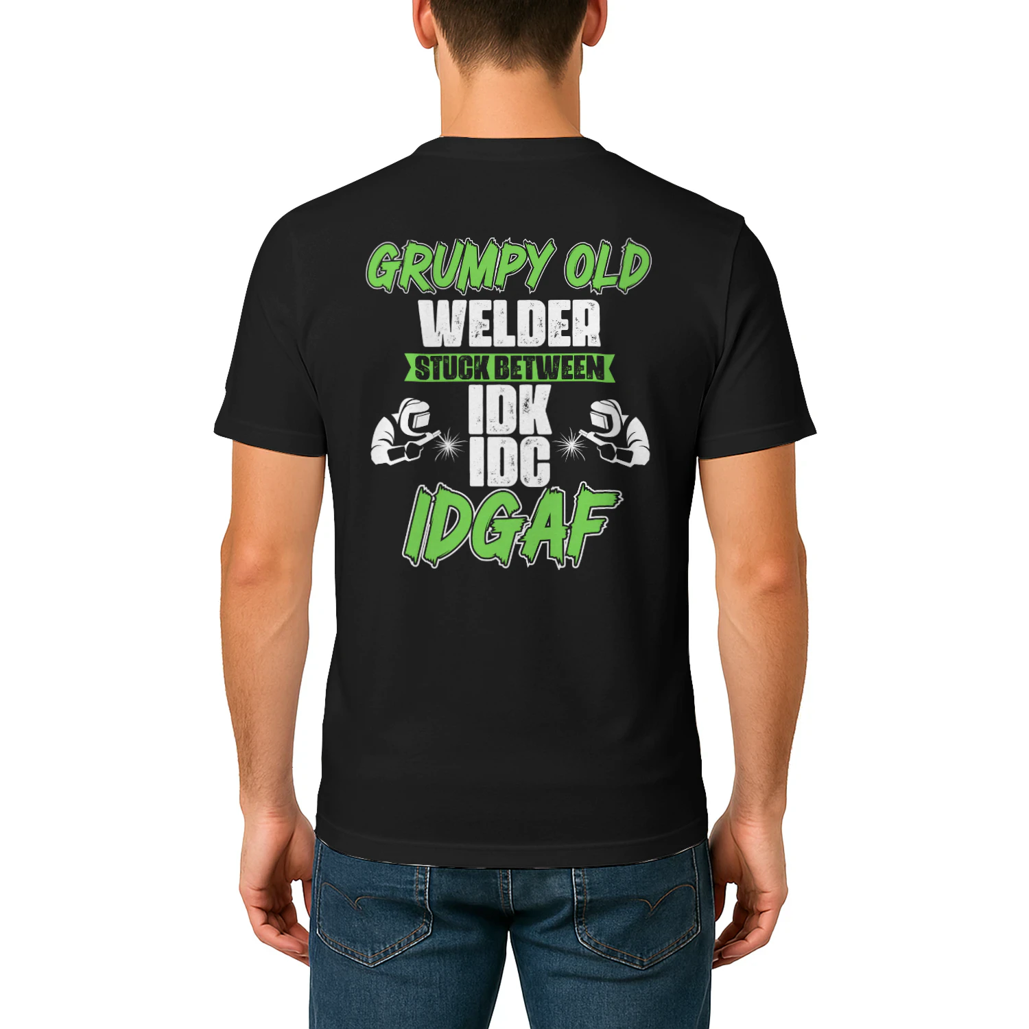 GRUMPY OLD WELDER STUCK BETWEEN IDK IDC IDGAF