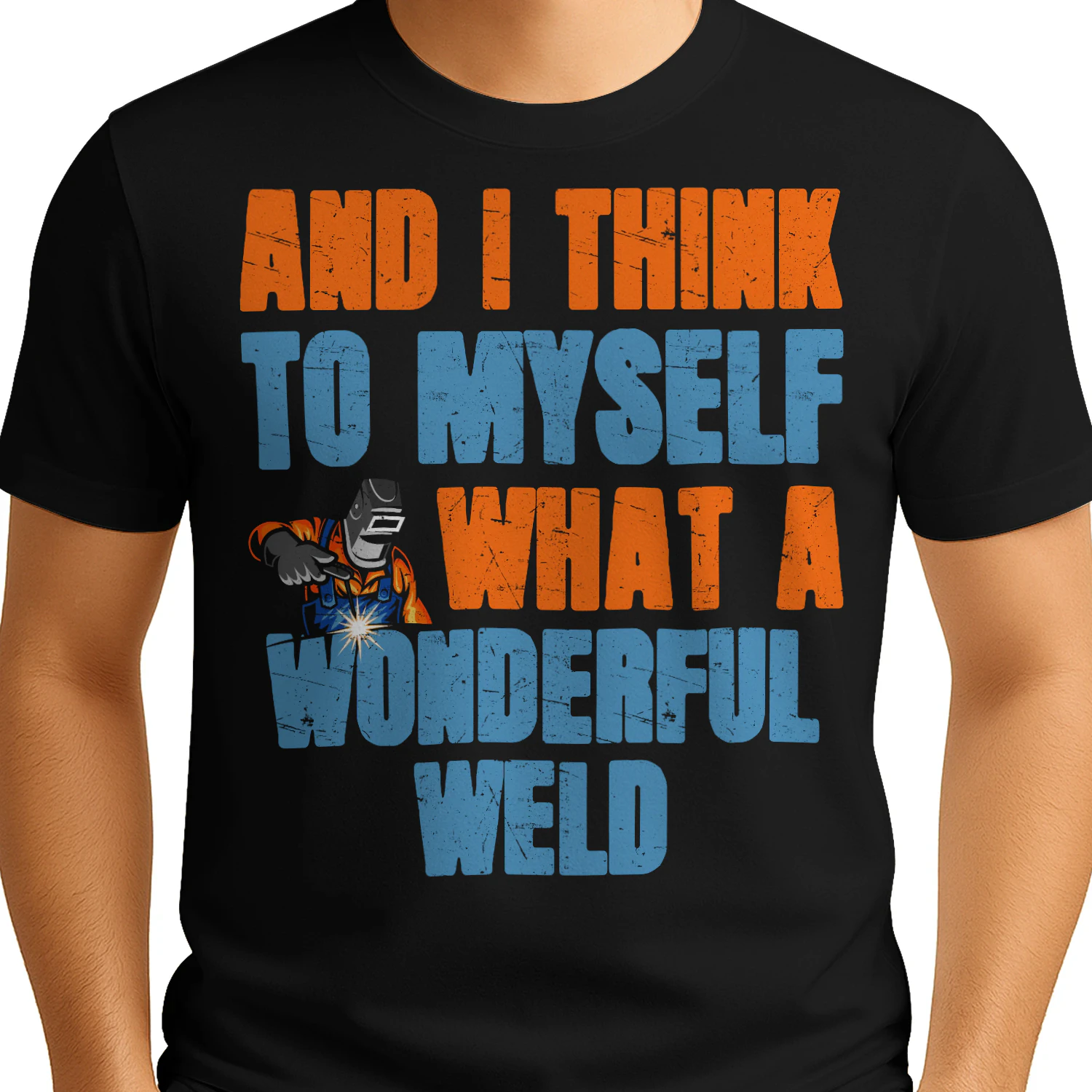 I Think To My Self What A Wonderful Weld