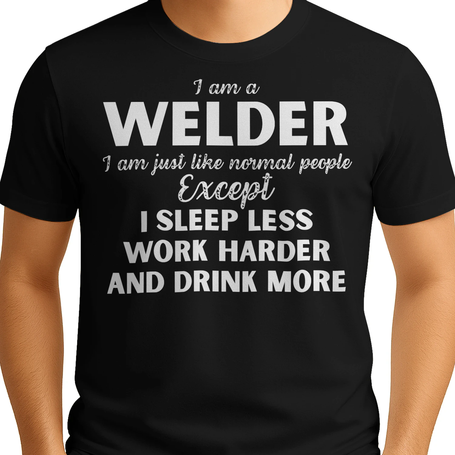I am a Welder - I Sleep less and word harder
