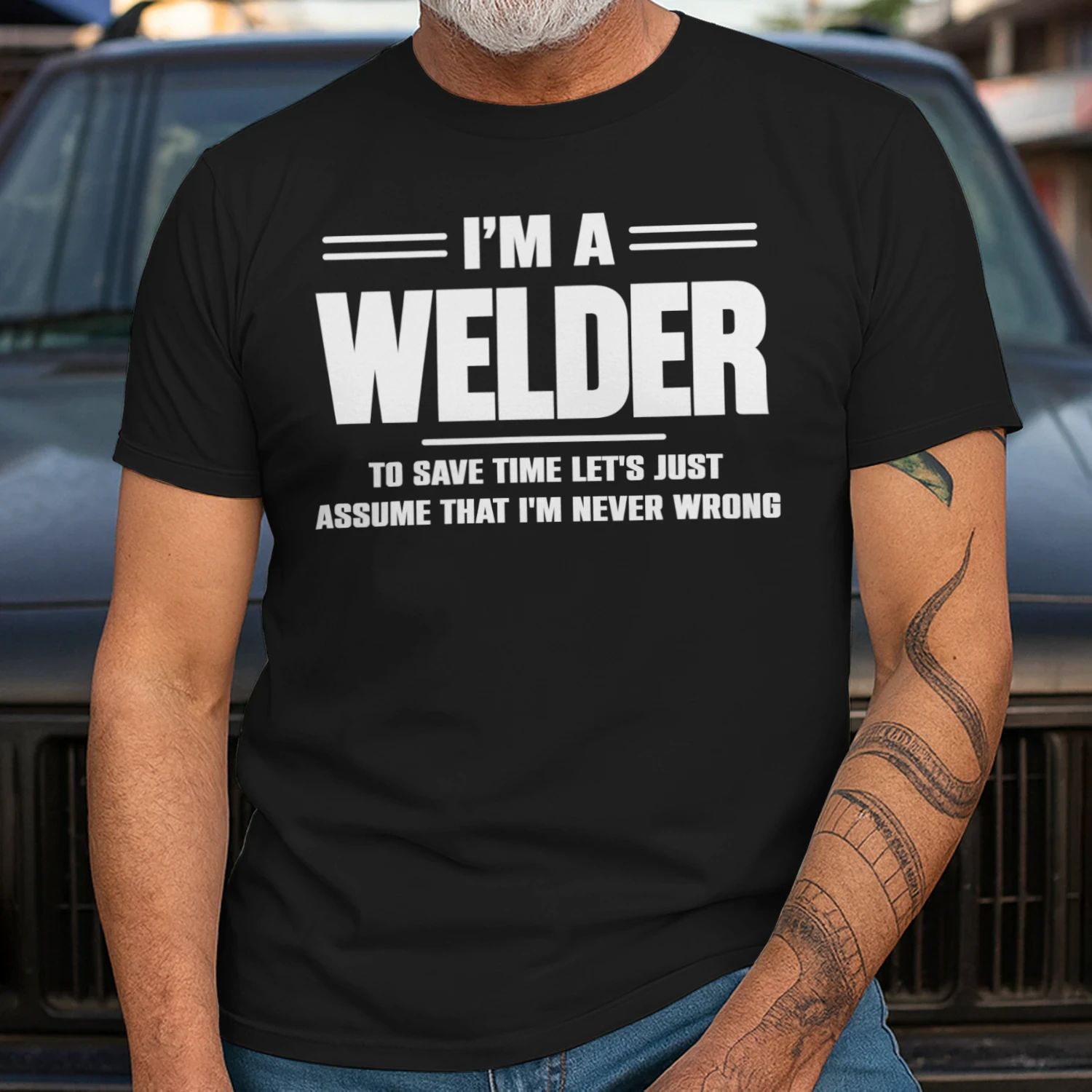 I AM A WELDER - I AM NEVER WRONG