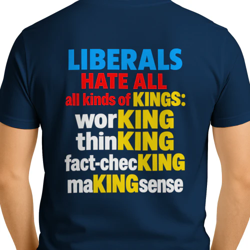 LIBERALS HATE ALL all kinds of KINGS: WORKING THINKING fact-checKING maKINGsense