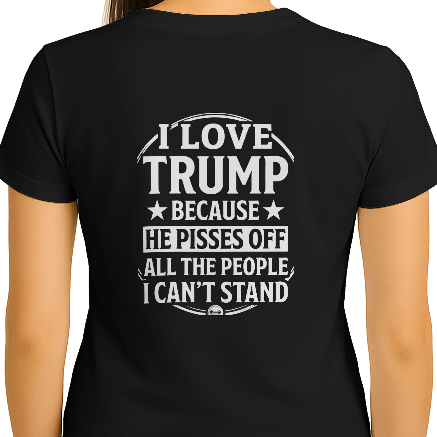 I LOVE TRUMP BECAUSE HE PISSES OFFALL THE PEOPLE I CAN'T STAND
