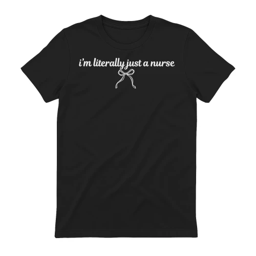 I'm Literally Just A Nurse