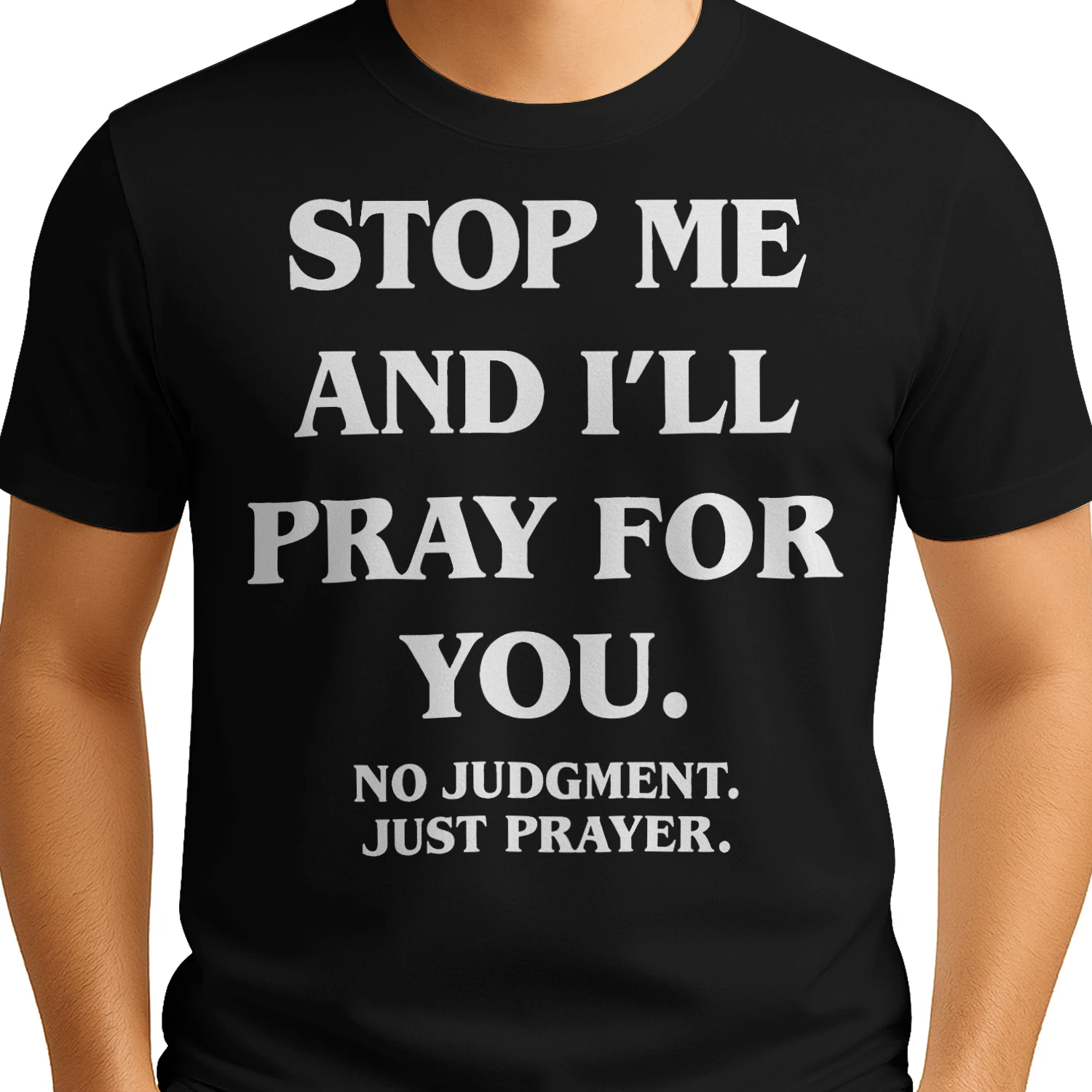 Stop Me and I'll Pray for You No Judgment Just