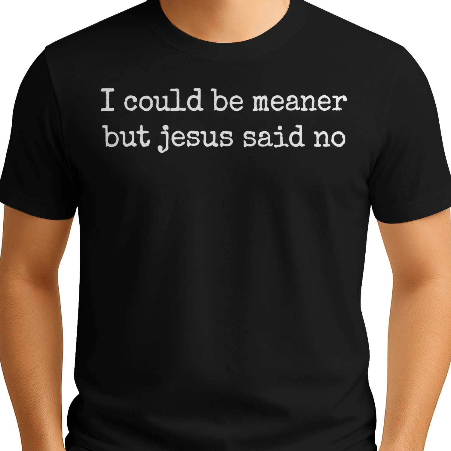 I Could Be Meaner But Jesus Said No 1