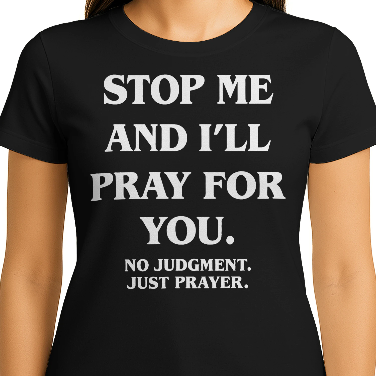 Stop Me and I'll Pray for You No Judgment Just