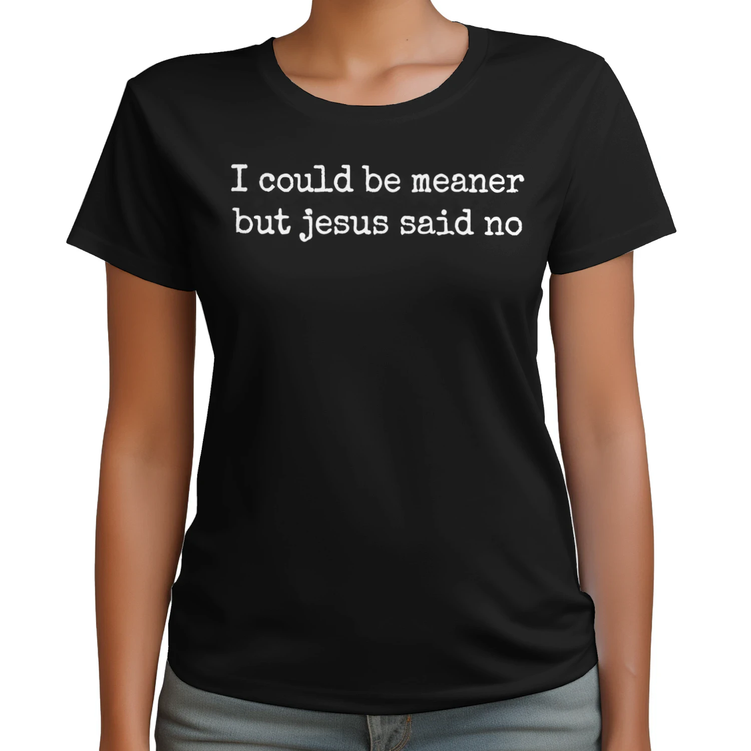 I Could Be Meaner But Jesus Said No 1