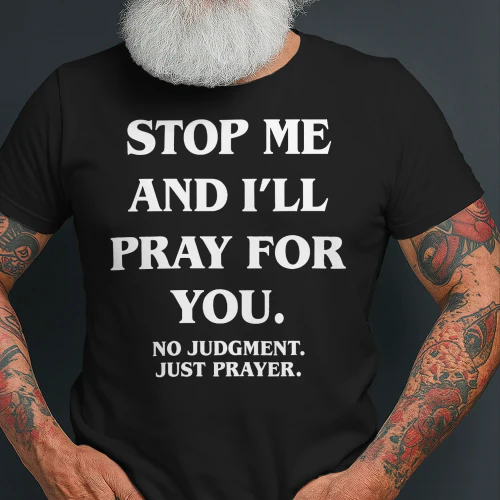 Stop Me and I'll Pray for You No Judgment Just