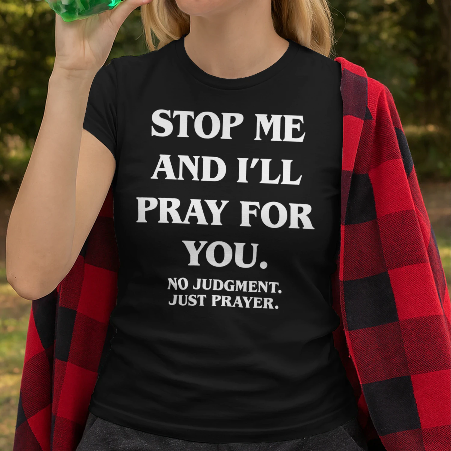 Stop Me and I'll Pray for You No Judgment Just
