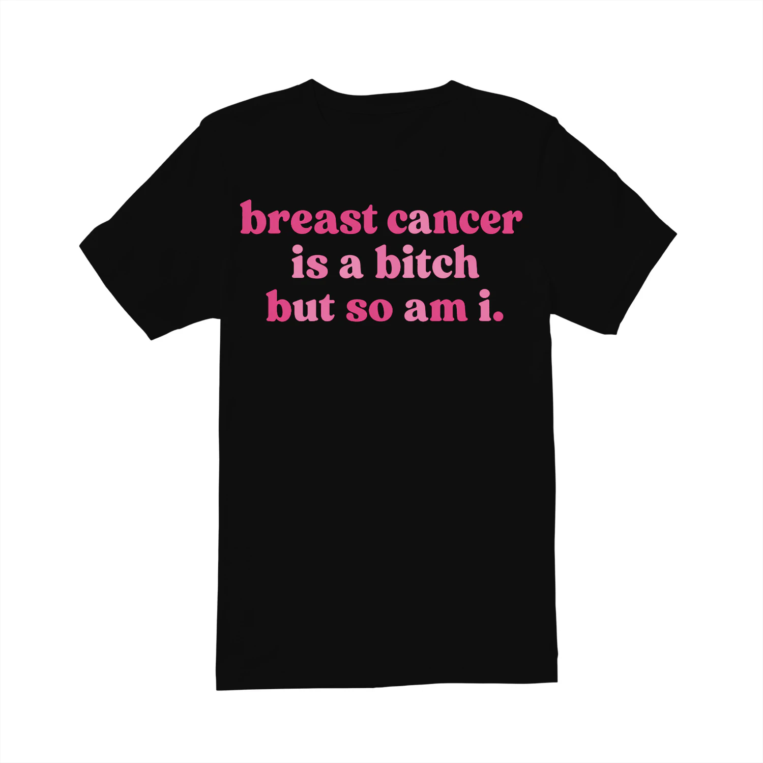 Breast Cancer Is A Bitch So Am I