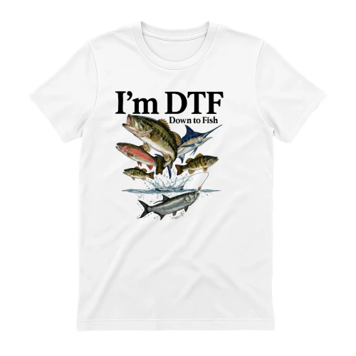 I'm DTF – Down To Fish | Funny Fishin