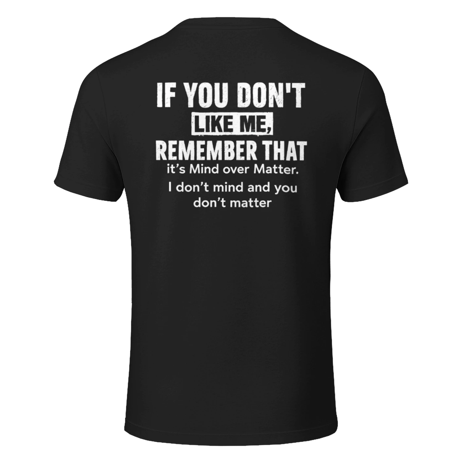 If You Don't Like Me Remember It's Mind Over Matter T-Shirt