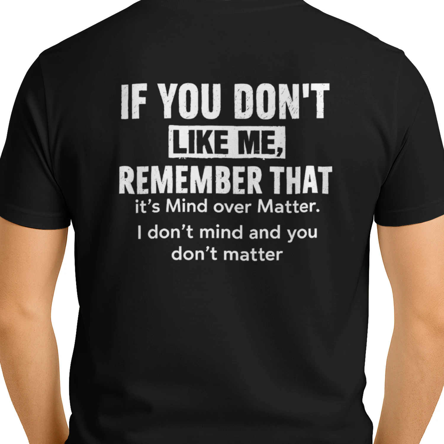 If You Don't Like Me Remember It's Mind Over Matter T-Shirt
